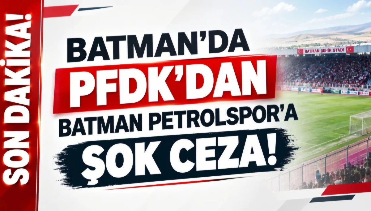 PFDK&rsquo;dan Batman Petrolspor&rsquo;a şok ceza!